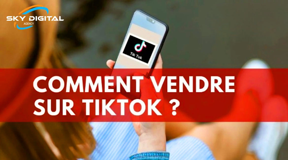 Comment vendre efficacement sur TikTok avec skydigital?